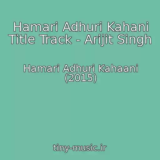 کاور آهنگ Hamari Adhuri Kahani Title Track - Arijit Singh از Hamari Adhuri Kahaani (2015)