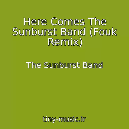 کاور آهنگ Here Comes The Sunburst Band (Fouk Remix) از The Sunburst Band