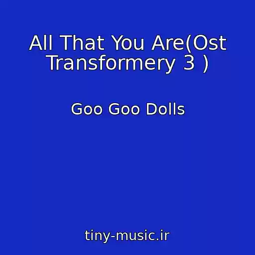 کاور آهنگ All That You Are(Ost Transformery 3 ) از Goo Goo Dolls