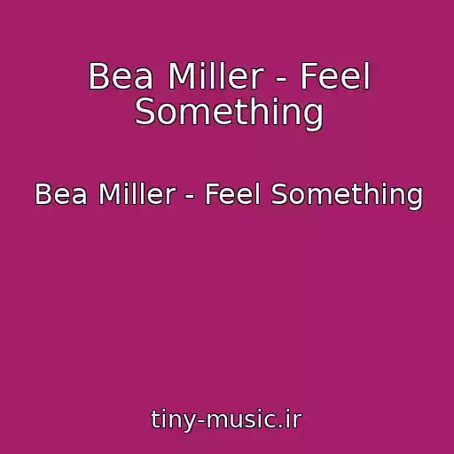 کاور آهنگ Bea Miller - Feel Something از Bea Miller - Feel Something