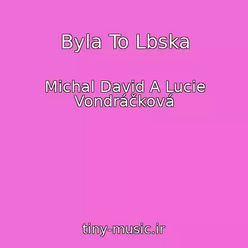 کاور آهنگ Byla To Lbska از Michal David A Lucie Vondráčková