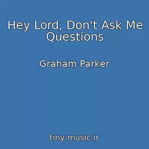 کاور آهنگ Hey Lord, Don't Ask Me Questions از Graham Parker