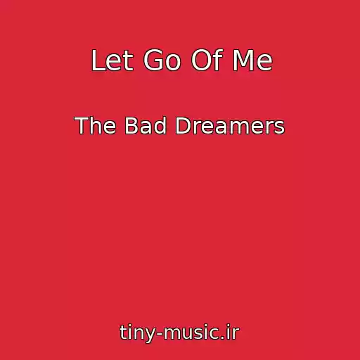 کاور آهنگ Let Go Of Me از The Bad Dreamers