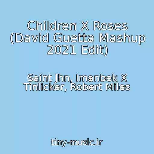 کاور آهنگ Children X Roses (David Guetta Mashup 2021 Edit) از Saint Jhn, Imanbek X Tinlicker, Robert Miles