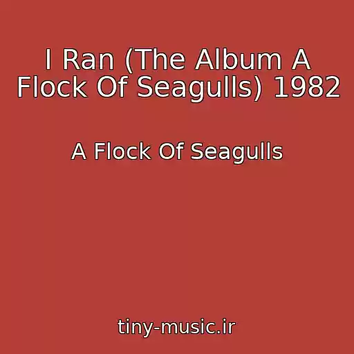 کاور آهنگ I Ran (The Album A Flock Of Seagulls) 1982 از A Flock Of Seagulls