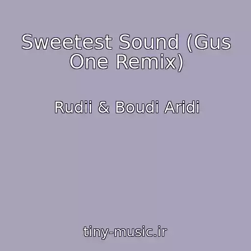 کاور آهنگ Sweetest Sound (Gus One Remix) از Rudii & Boudi Aridi