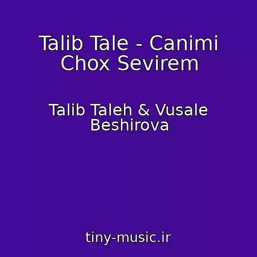 کاور آهنگ Talib Tale - Canimi Chox Sevirem از Talib Taleh & Vusale Beshirova
