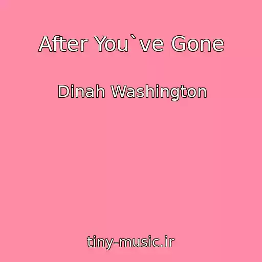 کاور آهنگ After You`ve Gone از Dinah Washington