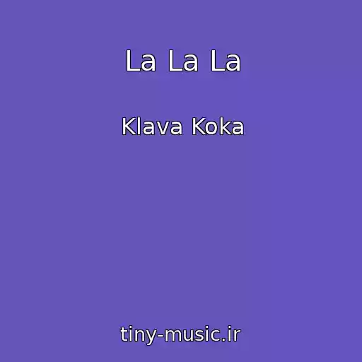 کاور آهنگ La La La از Klava Koka