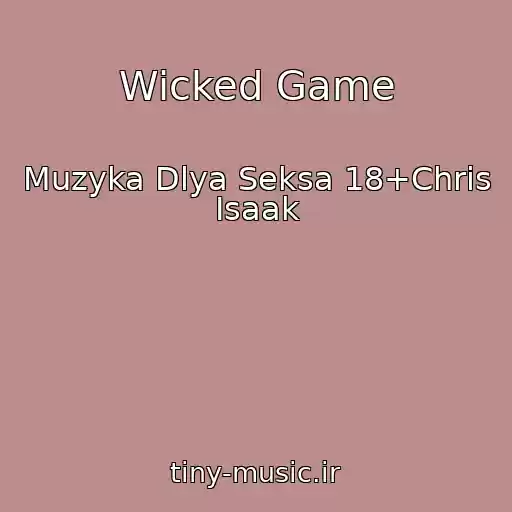 کاور آهنگ Wicked Game از Muzyka Dlya Seksa 18+Chris Isaak
