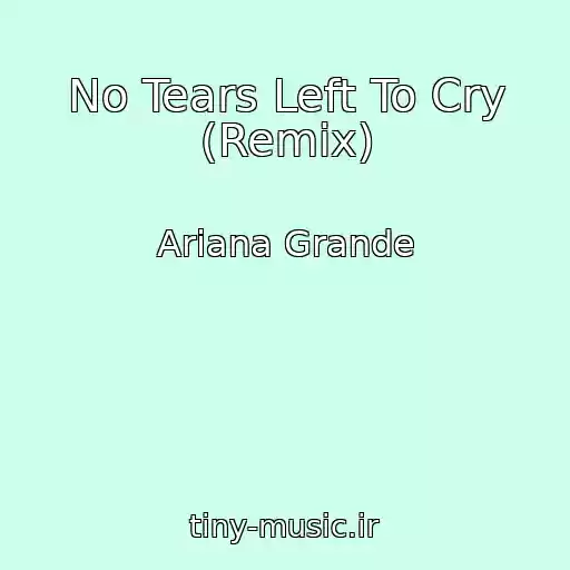 کاور آهنگ No Tears Left To Cry (Remix) از Ariana Grande