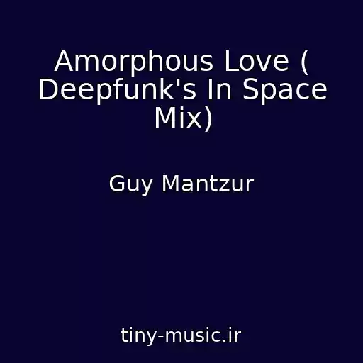 کاور آهنگ Amorphous Love ( Deepfunk's In Space Mix) از Guy Mantzur