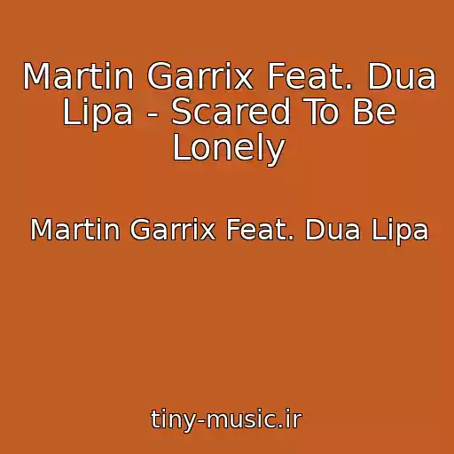 کاور آهنگ Martin Garrix Feat. Dua Lipa - Scared To Be Lonely از Martin Garrix Feat. Dua Lipa