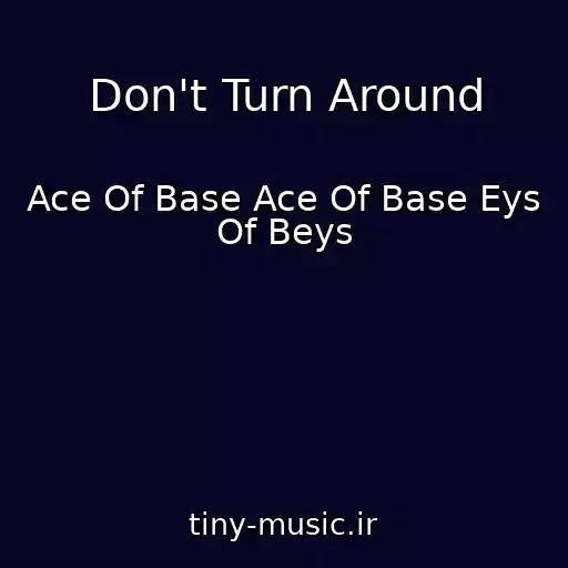 کاور آهنگ Don't Turn Around از Ace Of Base Ace Of Base Eys Of Beys