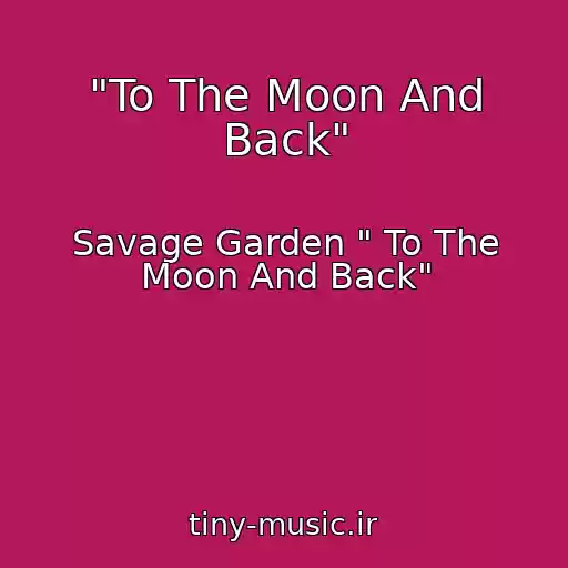 کاور آهنگ "To The Moon And Back" از Savage Garden " To The Moon And Back"