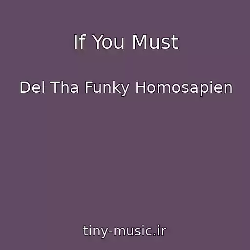 کاور آهنگ If You Must از Del Tha Funky Homosapien