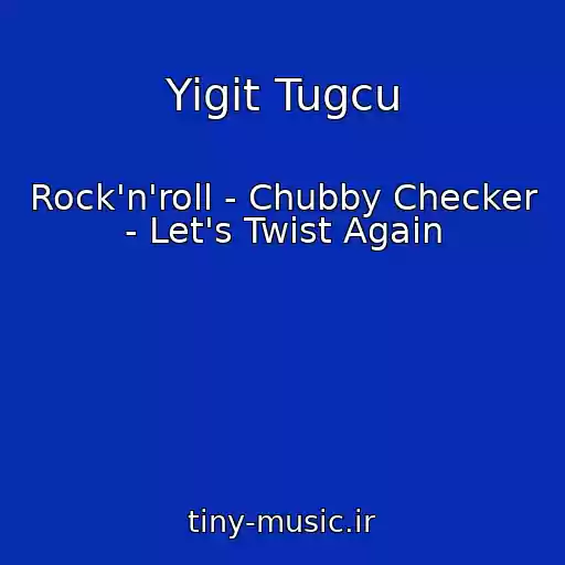 کاور آهنگ Yigit Tugcu از Rock'n'roll - Chubby Checker - Let's Twist Again
