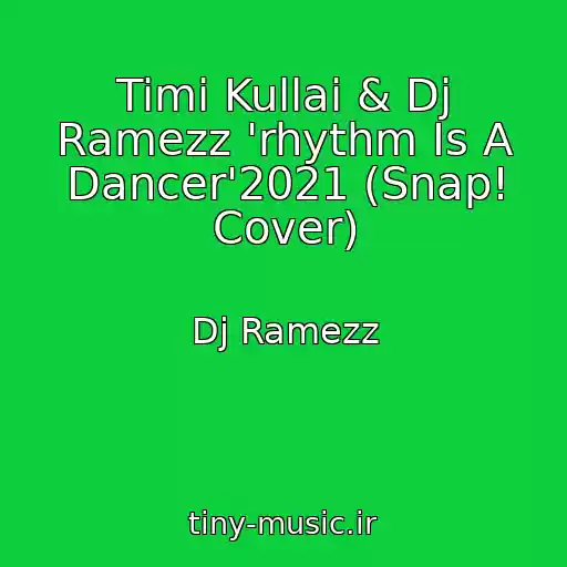 کاور آهنگ Timi Kullai & Dj Ramezz 'rhythm Is A Dancer'2021 (Snap! Cover) از Dj Ramezz