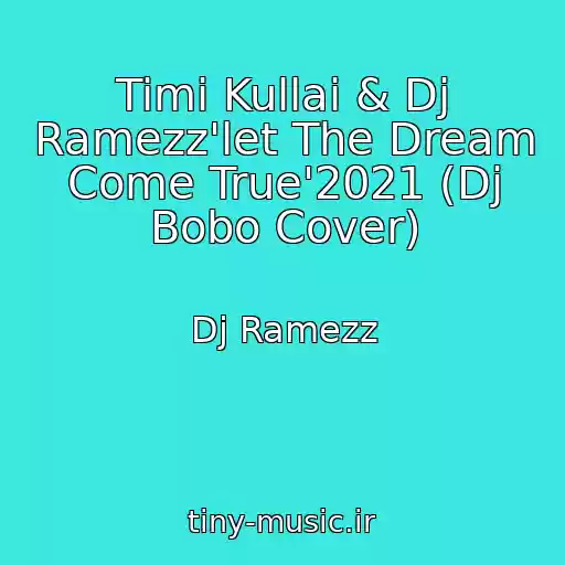 کاور آهنگ Timi Kullai & Dj Ramezz'let The Dream Come True'2021 (Dj Bobo Cover) از Dj Ramezz