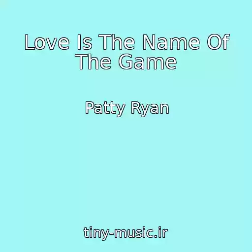 کاور آهنگ Love Is The Name Of The Game از Patty Ryan
