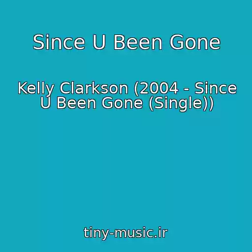 کاور آهنگ Since U Been Gone از Kelly Clarkson (2004 - Since U Been Gone (Single))