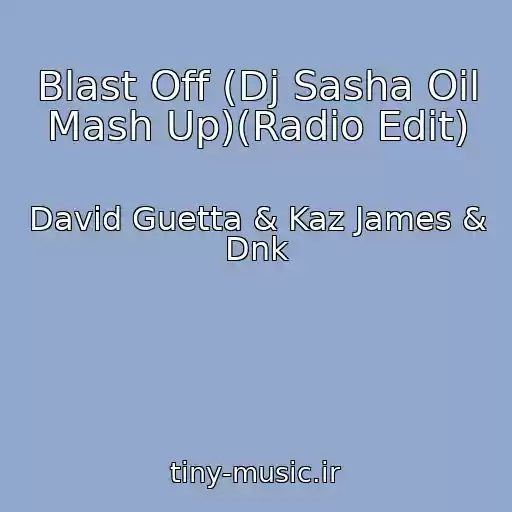 کاور آهنگ Blast Off (Dj Sasha Oil Mash Up)(Radio Edit) از David Guetta & Kaz James & Dnk