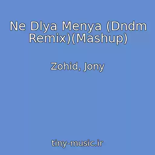 کاور آهنگ Ne Dlya Menya (Dndm Remix)(Mashup) از Zohid, Jony