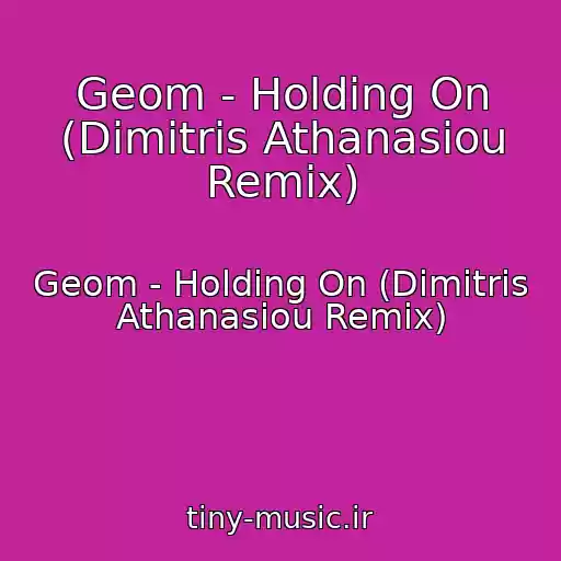 کاور آهنگ Geom - Holding On (Dimitris Athanasiou Remix) از Geom - Holding On (Dimitris Athanasiou Remix)