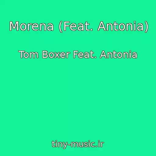 کاور آهنگ Morena (Feat. Antonia) از Tom Boxer Feat. Antonia