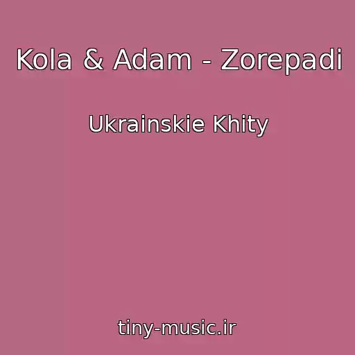 کاور آهنگ Kola & Adam - Zorepadi از Ukrainskie Khity