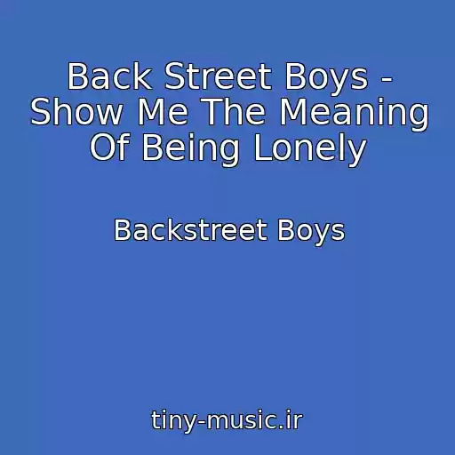 کاور آهنگ Back Street Boys - Show Me The Meaning Of Being Lonely از Backstreet Boys
