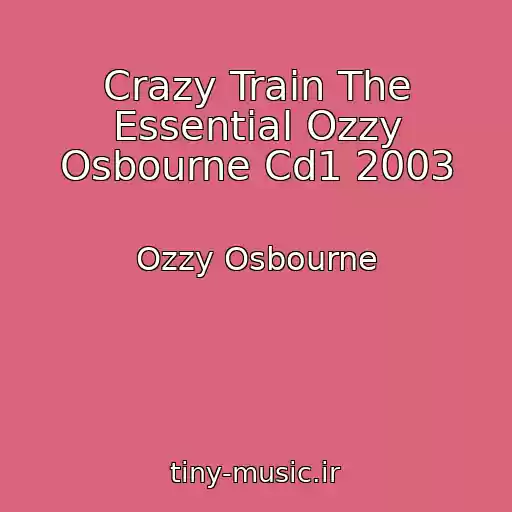 کاور آهنگ Crazy Train The Essential Ozzy Osbourne Cd1 2003 از Ozzy Osbourne