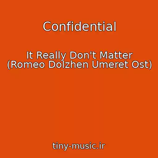 کاور آهنگ Confidential از It Really Don't Matter (Romeo Dolzhen Umeret Ost)