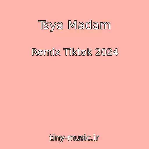 کاور آهنگ Tsya Madam از Remix Tiktok 2024