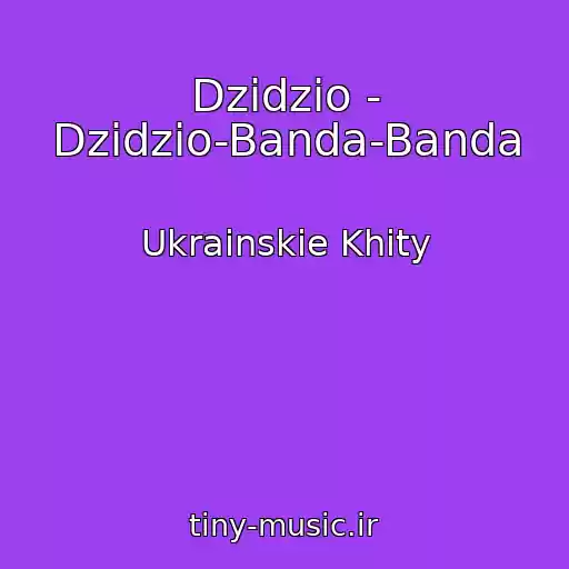 کاور آهنگ Dzidzio - Dzidzio-Banda-Banda از Ukrainskie Khity