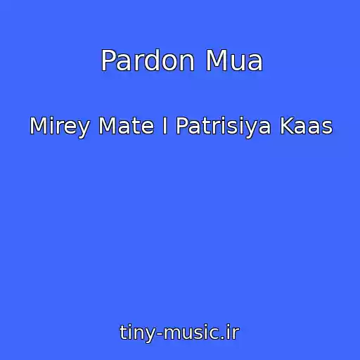 کاور آهنگ Pardon Mua از Mirey Mate I Patrisiya Kaas