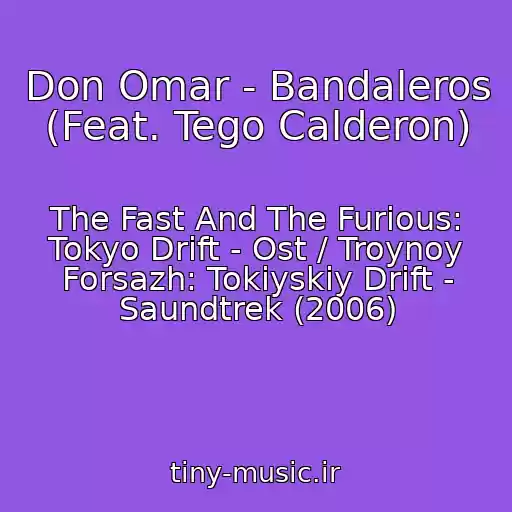 کاور آهنگ Don Omar - Bandaleros (Feat. Tego Calderon) از The Fast And The Furious: Tokyo Drift - Ost / Troynoy Forsazh: Tokiyskiy Drift - Saundtrek (2006)