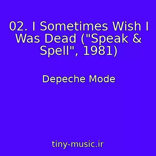 کاور آهنگ 02. I Sometimes Wish I Was Dead ("Speak & Spell", 1981) از Depeche Mode