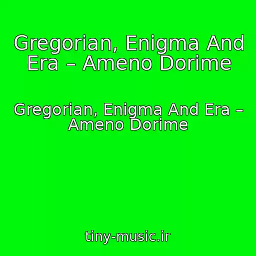 کاور آهنگ Gregorian, Enigma And Era – Ameno Dorime از Gregorian, Enigma And Era – Ameno Dorime