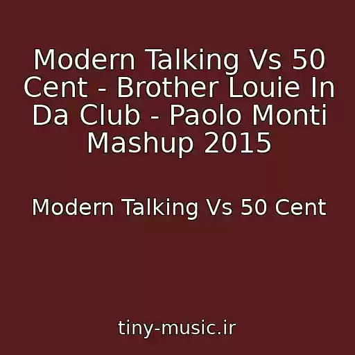 کاور آهنگ Modern Talking Vs 50 Cent - Brother Louie In Da Club - Paolo Monti Mashup 2015 از Modern Talking Vs 50 Cent