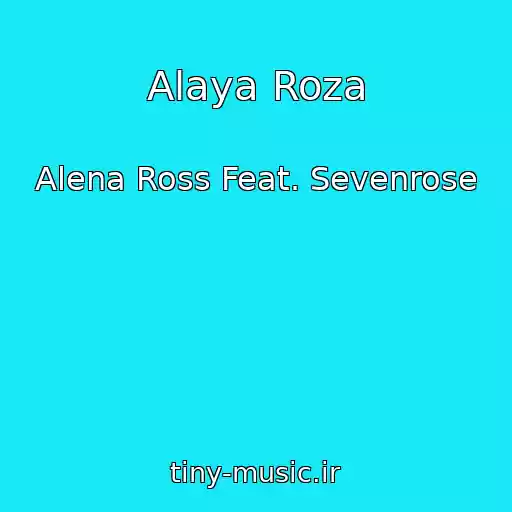 کاور آهنگ Alaya Roza از Alena Ross Feat. Sevenrose