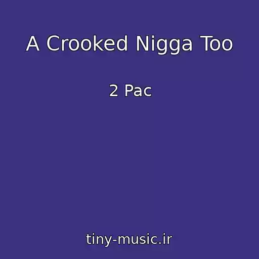 کاور آهنگ A Crooked Nigga Too از 2 Pac