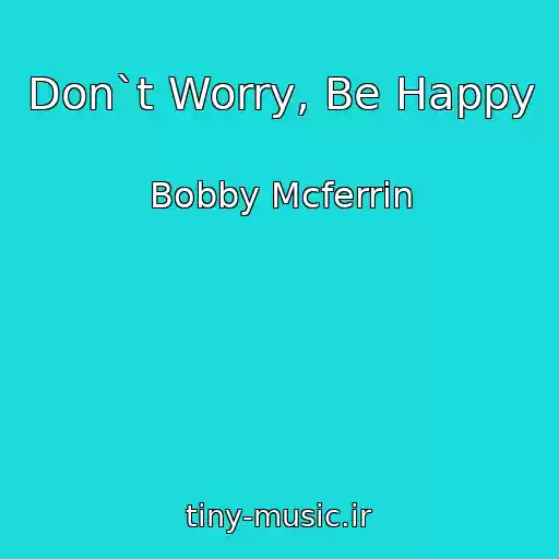 کاور آهنگ Don`t Worry, Be Happy از Bobby Mcferrin