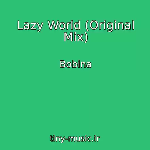 کاور آهنگ Lazy World (Original Mix) از Bobina
