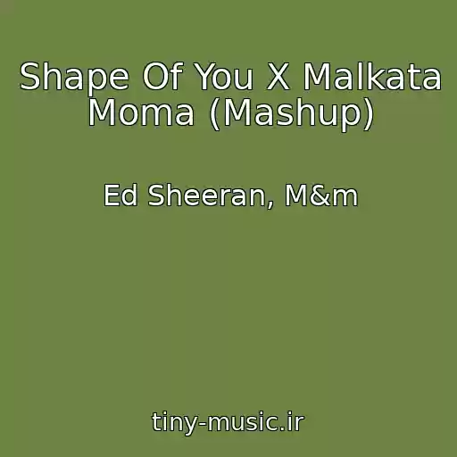 کاور آهنگ Shape Of You X Malkata Moma (Mashup) از Ed Sheeran, M&m