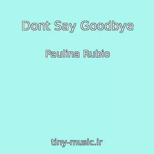 کاور آهنگ Dont Say Goodbye از Paulina Rubio