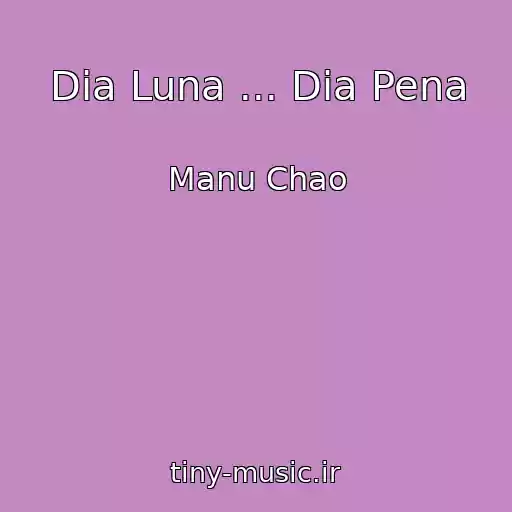 کاور آهنگ Dia Luna ... Dia Pena از Manu Chao