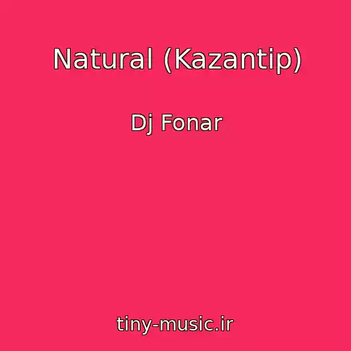 کاور آهنگ Natural (Kazantip) از Dj Fonar