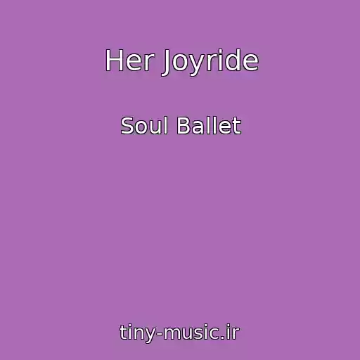 کاور آهنگ Her Joyride از Soul Ballet