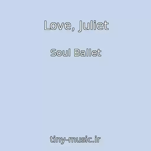 کاور آهنگ Love, Juliet از Soul Ballet